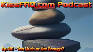 KissFAQ Podcast Ep.481 - Too Much or Not Enough?