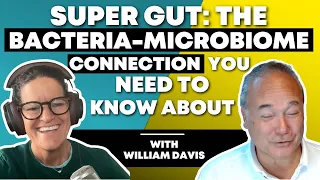 Super Gut: The Bacteria-Microbiome Connections You Need to Know About | Dr. Mindy & William Davis