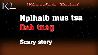 Nplhaib mus tsa Dab tuag Scary story 7/2/2020