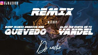 BZRP MUSIC SESSION #52 #QUEVEDO FT  #YANDEL - ALGO ME GUSTA DE TI - MASHUP REMIX - DJ NACHO