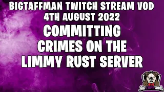 Committing Crimes on the Limmy Rust Server - BigTaffMan Stream VOD 4-8-22