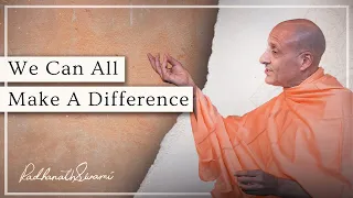 We Can All Make A Difference | His Holiness Radhanath Swami