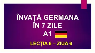 ÎNVAȚĂ GERMANA ÎN 7 ZILE! 🙀 LECȚIA 6 - ZIUA 6. Curs INTENSIV de limba germană nivelul A1.