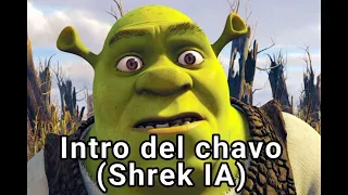 Chavo del 8 intro - (Shrek IA)