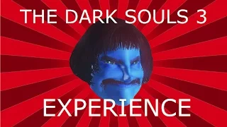 THE DARK SOULS 3 EXPERIENCE