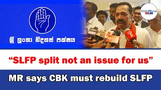 “SLFP split not an issue for us”, MR says CBK must rebuild SLFP