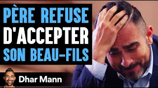 PÈRE REFUSE D'Accepter SON BEAU-FILS | Dhar Mann