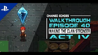 [Chained Echoes] Walkthrough Episode 40 - Act 4: Making the Clan Stronger