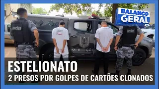 ESTELIONATO: 2 PRESOS POR GOLPES DE CARTÕES CLONADOS