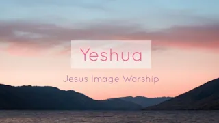 Yeshua - Jesus Image Worship (Lyrics)