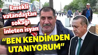 "BEN KENDİMDEN UTANIYORUM" EMEKLİ VATANDAŞTAN SOKAĞI İNLETEN İSYAN I SOKAK RÖPORTAJLARI