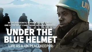 Under the Blue Helmet: Life as a UN Peacekeeper in the Democratic Republic of the Congo (VR)