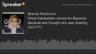 Khloe Kardashian comes for Beyonce because she thought she was shading Kim????