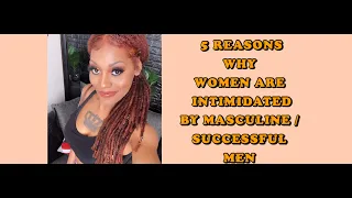 5 Reasons Why Women Are Intimidated By Masculine / Successful Men