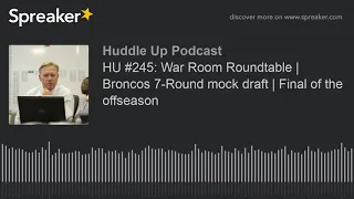 HU #245: War Room Roundtable | Broncos 7-Round mock draft | Final of the offseason