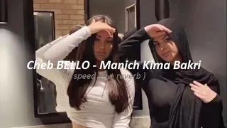 Cheb BELLO - Manich Kima Bakri - ( Speed Up + reverb ) remix tik tok 2022