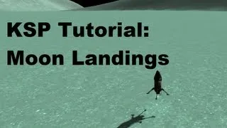 Kerbal Space Program 101 - Tutorial On Getting To & Landing On Moons