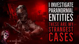 I Investigate Paranormal Entities: These are My Strangest Cases