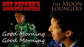 The Beatles - Good Morning Good Morning | Acoustic Cover by the Moon Loungers