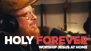 Holy Forever - Worship Jesus At Home #jesus