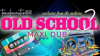 Old School Maxi Dub Hits 2 ..The 90's Dancehall From The Archives... trackmaster868