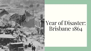 Year of Disaster: Brisbane 1864