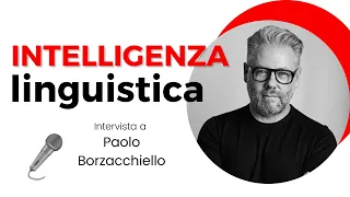 Paolo Borzacchiello e l'intelligenza linguistica: le parole giuste nel giusto ordine