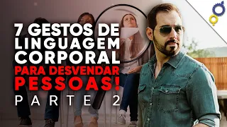 7 GESTOS DE LINGUAGEM CORPORAL QUE VOCÊ PRECISA CONHECER PARA DESVENDAR AS PESSOAS (PARTE 2)