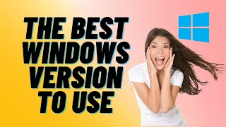 The BEST Windows Version To Use