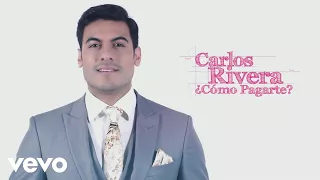 Carlos Rivera - ¿Cómo Pagarte? (Lyric Video)