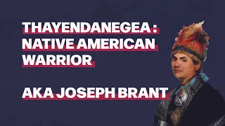 Thayendanega: Native American Warrior, AKA Joseph Brant