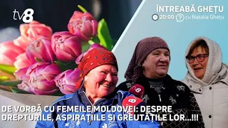 Întreabă Ghețu, prin țară: De vorbă cu Femeile Moldovei / 08.03.2024