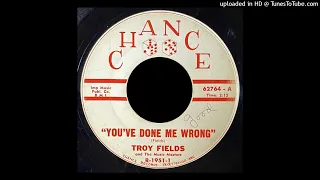 Troy Fields - You've Done Me Wrong - Chance Records (AR)