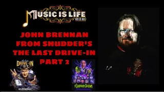 John Brennan from Shudder's The Last Drive-In (Part 2) - Music Is Life Podcast