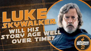 Will Luke Skywalker’s Story Age Well Over Time? | Star Wars | Sequel Trilogy