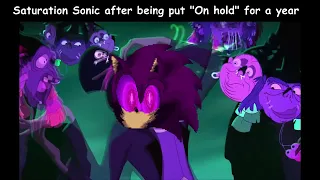 Saturation Sonic after being put on hold for a year