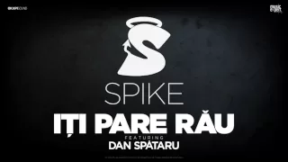 Spike - Iti pare rau (feat Dan Spataru)