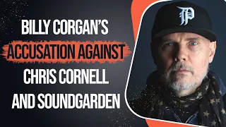 Billy Corgan’s Accusation Against Chris Cornell And Soundgarden