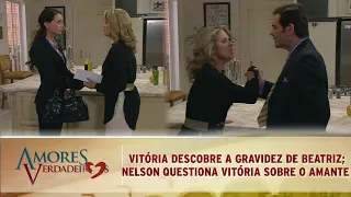 Amores Verdadeiros - Beatriz conta á Vitória que está grávida; Nelson questiona Vitória sobre amante