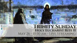 Worship – May 26, 2024 –The First Sunday after Pentecost (Trinity Sun.) – Holy Eucharist at 10:30 AM