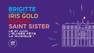 Brigitte, Iris Gold, Pongo, Saint Sister : le 21 juin, l'Élysée fête la musique !