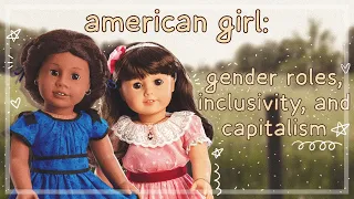 american girl: gender roles, inclusivity, and capitalism | kinzplush