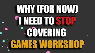 Why I Have to Stop Covering Games Workshop