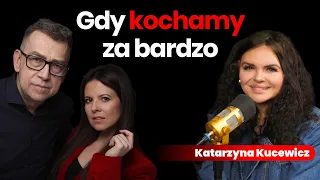 #8 „Kochać za bardzo. Nałogowcy Kochania i Unikający Bliskości” - gość: Katarzyna Kucewicz