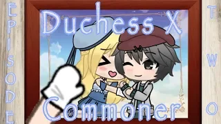 Duchess X Commoner || Episode 2 || Gacha Life