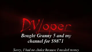 I HAD NO CHOICE, THIS CHANNEL AND GRANNY 5 GAME PROJECT ARE PURCHASED BY A DVLOPER ALREADY. sorry😭