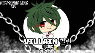 Villain 빌런 || meme || by stella jang || Two-sided life AU || bnha || gacha club || inspired