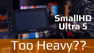 Is the SmallHD Ultra 5 too big and heavy?