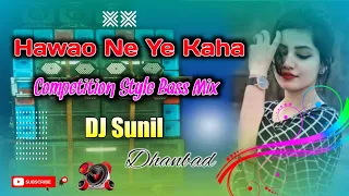 Hawao Ne Ye Kaha _Compititon Style Bass Mix _DJ Sunil Dhanbad