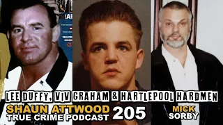 Lee Duffy, Viv Graham & Hartlepool Hardmen: Mick Sorby & Jamie Boyle | True Crime Podcast 205